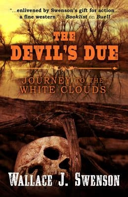 The Devil's Due: Journey to Thewhite Clouds by Swenson, Wallace J.