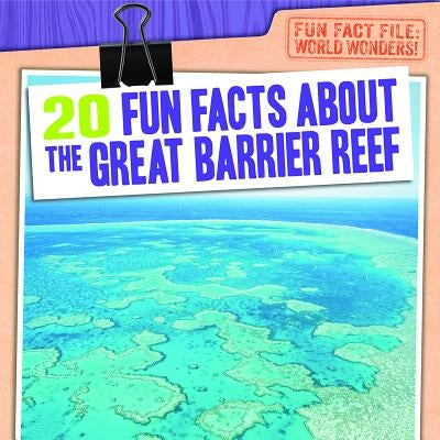 20 Fun Facts about the Great Barrier Reef by Mahoney, Emily