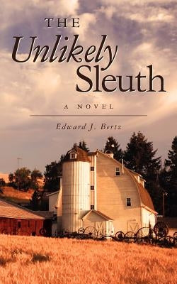 The Unlikely Sleuth by Bertz, Edward J.
