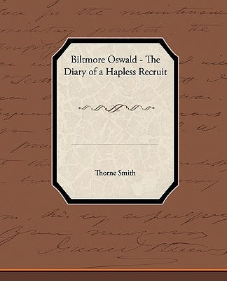 Biltmore Oswald - The Diary of a Hapless Recruit by Smith, Thorne
