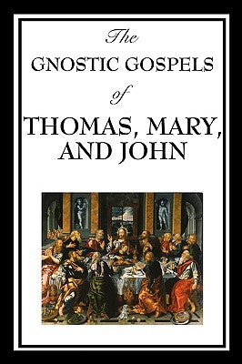 The Gnostic Gospels of Thomas, Mary, and John by Thomas, D. Ric