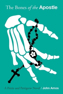 The Bones of the Apostle by Amos, John
