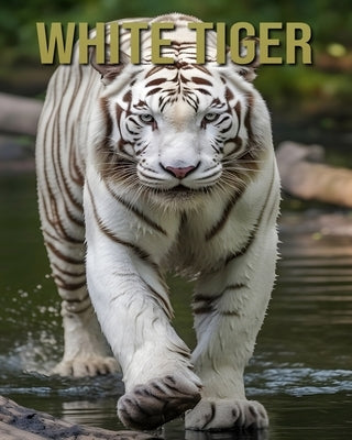 White Tiger: Learn About White Tiger and Enjoy Amazing Facts & Pictures by Fairwood, Tristan
