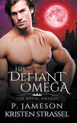His Defiant Omega by Jameson, P.