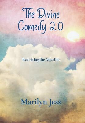 The Divine Comedy 2.0: Revisiting the Afterlife by Jess, Marilyn