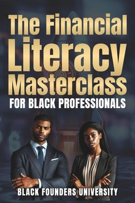 The Financial Literacy Masterclass For Black Professionals: The Currency of Knowledge. Building Wealth Through Financial Mastery Across Borders. by Brookes, Lee