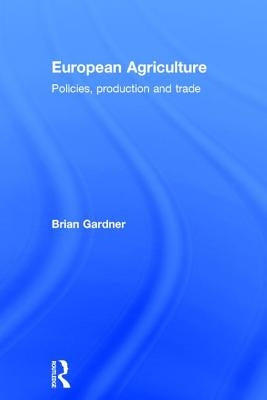 European Agriculture: Policies, Production and Trade by Gardner, Brian