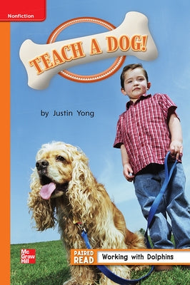 Reading Wonders Leveled Reader Teach a Dog!: Approaching Unit 4 Week 5 Grade 1 by McGraw Hill