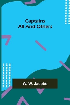 Captains All and Others by W. Jacobs, W.