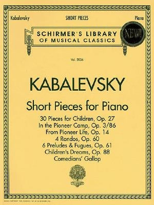 Short Pieces for Piano: Schirmer Library of Classics Volume 2036 Piano Solo by Kabalevsky, Dmitri
