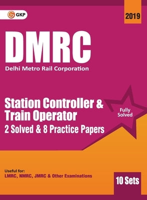 Dmrc 2019: Station Controller & Train Operator - Previous Years' Solved Papers (10 Sets) by Gkp