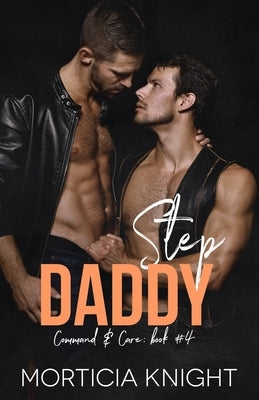 Step Daddy: An M/M Daddy Romance by Knight, Morticia