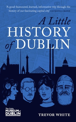 A Little History of Dublin by White, Trevor