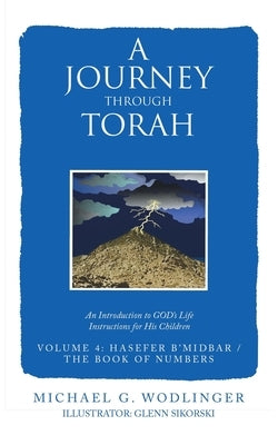 A Journey Through Torah: An Introduction to God's Life Instructions for His Children by Wodlinger, Michael G.