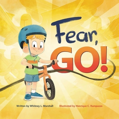 Fear, Go!: A little boy's journey of conquering fear with guidance from the Holy Spirit by Marshall, Whitney L.