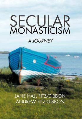 Secular Monasticism: A Journey by Fitz-Gibbon, Jane