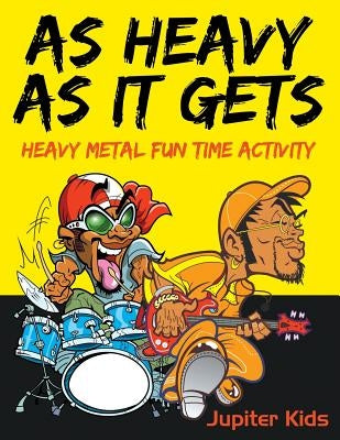 As Heavy As It Gets: Heavy Metal Fun Time Activity by Jupiter Kids