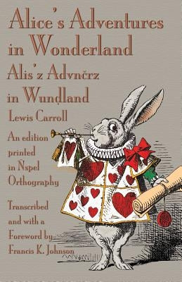 Alice's Adventures in Wonderland: An edition printed in Ñspel Orthography by Carroll, Lewis