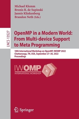 Openmp in a Modern World: From Multi-Device Support to Meta Programming: 18th International Workshop on Openmp, Iwomp 2022, Chattanooga, Tn, Usa, Sept by Klemm, Michael
