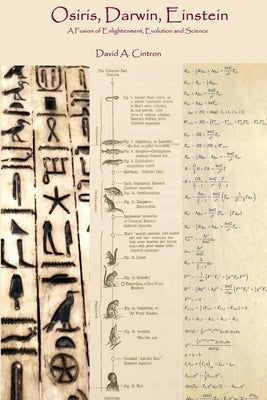 Osiris, Darwin, Einstein: A Fusion of Enlightenment, Evolution and Science by Cintron, David A.