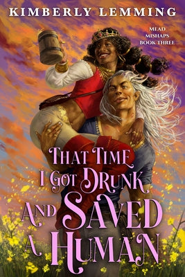 That Time I Got Drunk and Saved a Human by Lemming, Kimberly