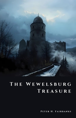The Wewelsburg Treasure: Relics and Secrets of the SS by Fairbanks, Peter H.