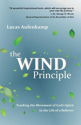 The Wind Principle: Tracking the Movement of God's Spirit in the Life of a Believer by Aufenkamp, Lucas M.