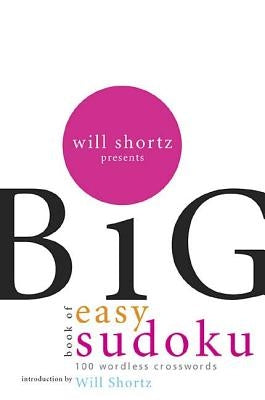 Will Shortz Presents the Big Book of Easy Sudoku: 300 Wordless Crossword Puzzles by Shortz, Will
