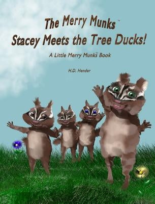 The Merry Munks: Stacey Meets the Tree Ducks!: A Little Merry Munks Book by Hender, H. D.
