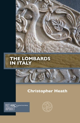 The Lombards in Italy by Heath, Christopher