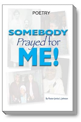 Somebody Prayed for Me: Poetry by Johnson, Pastor Jonita L. (Jay)