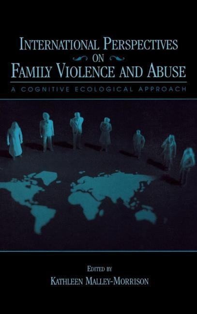 International Perspectives on Family Violence and Abuse: A Cognitive Ecological Approach by Malley-Morrison, Kathleen