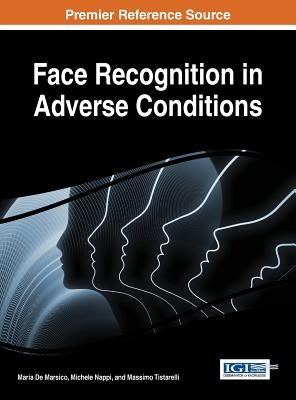 Face Recognition in Adverse Conditions by de Marsico, Maria