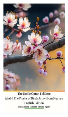 The Noble Quran Folklore Ababil The Flocks of Birds Army from Heaven English Edition by Ryuki, Muhammad Hamzah Sakura