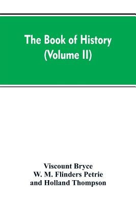 The Book of history: A history of all nations from the earliest times to the present, with over 8,000 (Volume II) by Bryce, Viscount