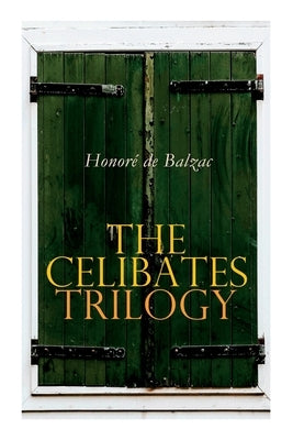 The Celibates Trilogy: Pierrette, The Vicar of Tours & The Black Sheep (The Two Brothers) by de Balzac, Honoré