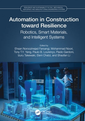 Automation in Construction Toward Resilience: Robotics, Smart Materials and Intelligent Systems by Noroozinejad Farsangi, Ehsan