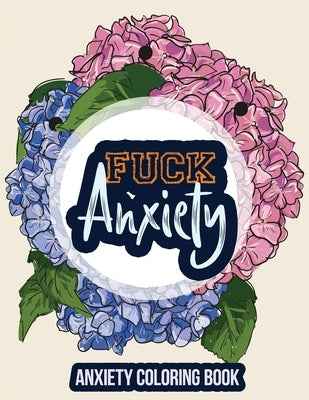 Fuck Anxiety-Anxiety Coloring Book: A Coloring Book for Grown-Ups Providing Relaxation and Encouragement, Anti Stress Beginner-Friendly Relaxing & Cre by Studio, Rns Coloring