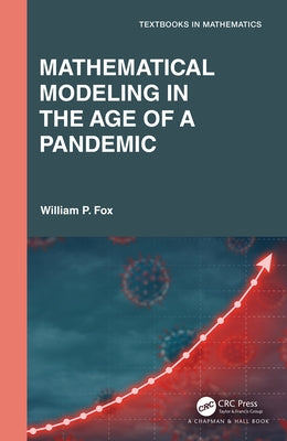 Mathematical Modeling in the Age of the Pandemic by Fox, William P.