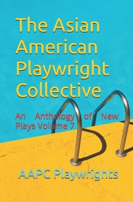 The Asian American Playwright Collective: An Anthology of New Plays Volume 7 by Gerardo, Hortense