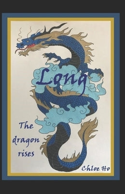 Long: The dragon rises by Ho, Chloe Amelia