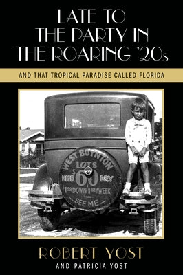Late to the Party in the Roaring Twenties and That Tropical Paradise Called Florida by Yost, Robert