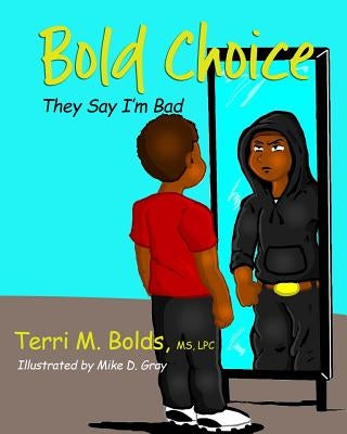 Bold Choice: They Say I'm Bad by Bolds, Terri M.
