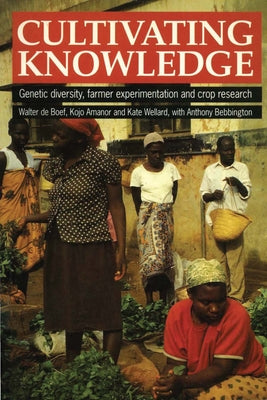 Cultivating Knowledge: Genetic Diversity, Farmer Experimentation and Crop Research by De Boef, Walter