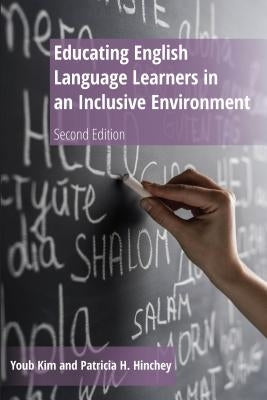 Educating English Language Learners in an Inclusive Environment: Second Edition by Hinchey, Patricia H.