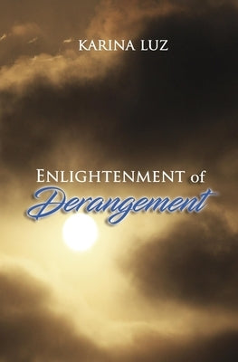 Enlightenment of Derangement by Luz, Karina