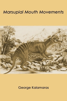 Marsupial Mouth Movements by Kalamaras, George