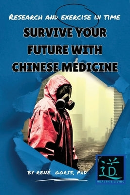Survive Your Future With Chinese Medicine by Goris, Rene