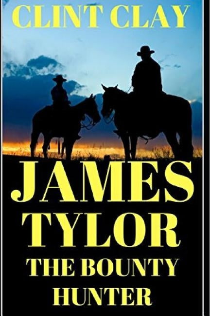 James Tylor: The Bounty Hunter: A Western Adventure by Clay, Clint