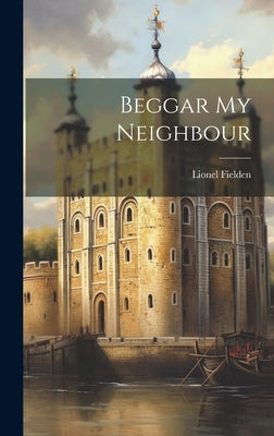 Beggar My Neighbour by Fielden, Lionel